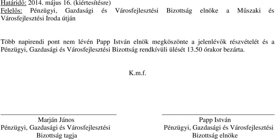 útján Több napirendi pont nem lévén Papp István elnök megköszönte a jelenlévők részvételét és a Pénzügyi, Gazdasági és