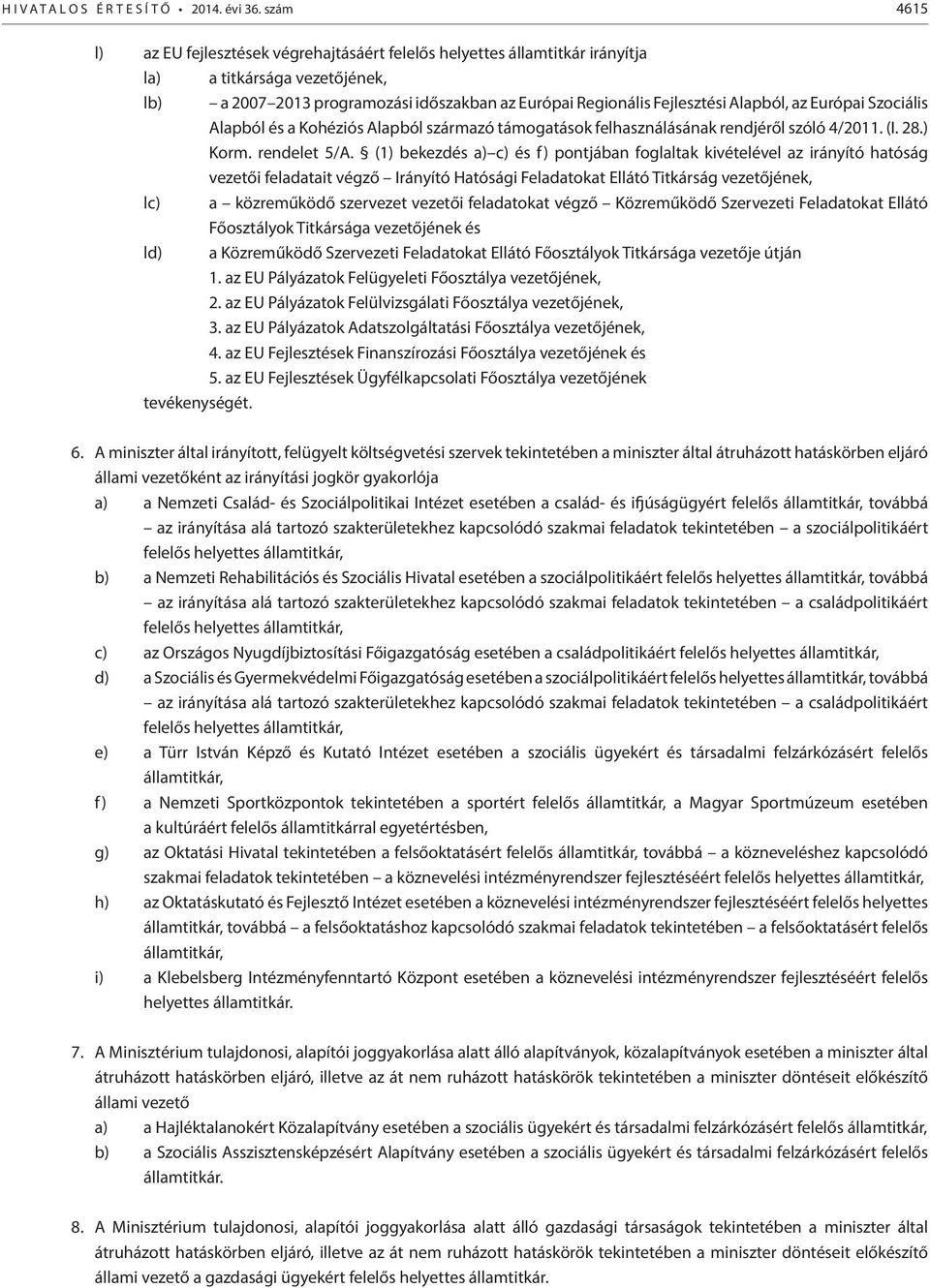 Alapból, az Európai Szociális Alapból és a Kohéziós Alapból származó támogatások felhasználásának rendjéről szóló 4/2011. (I. 28.) Korm. rendelet 5/A.