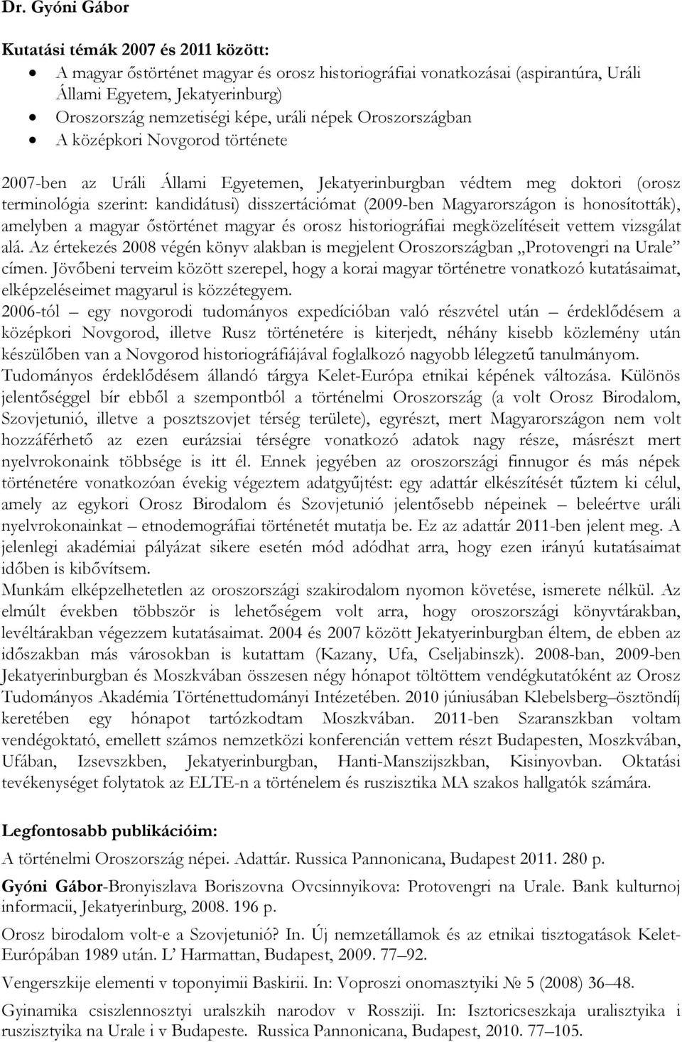 honosították), amelyben a magyar őstörténet magyar és orosz historiográfiai megközelítéseit vettem vizsgálat alá.