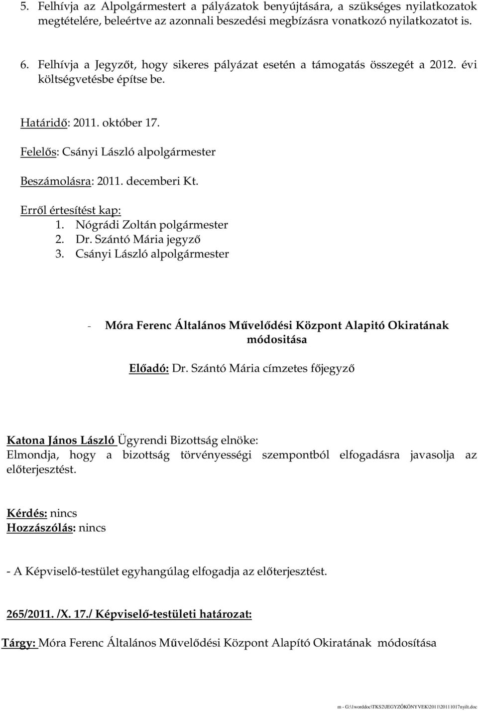 decemberi Kt. Errıl értesítést kap: 1. Nógrádi Zoltán polgármester 2. Dr. Szántó Mária jegyzı 3.