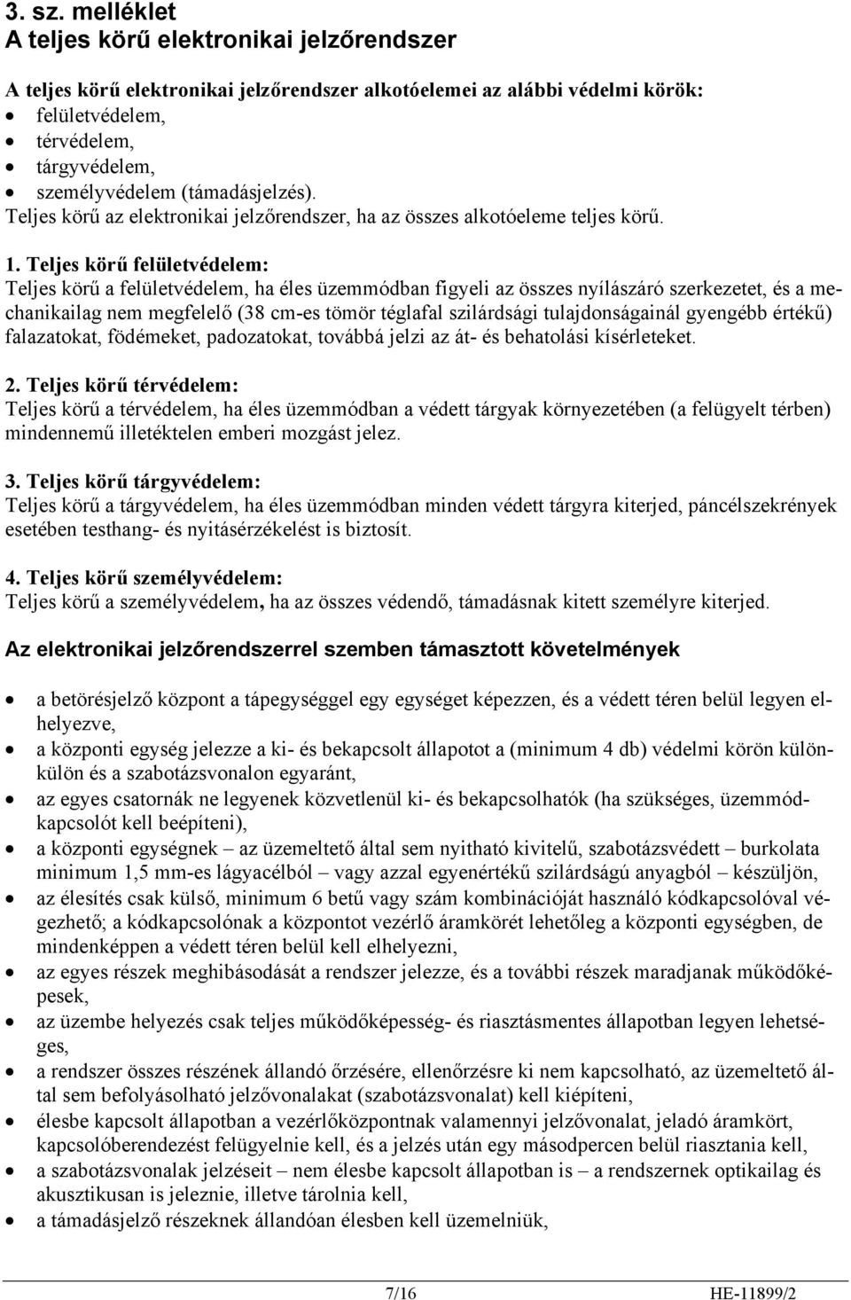 (támadásjelzés). Teljes körű az elektronikai jelzőrendszer, ha az összes alkotóeleme teljes körű. 1.