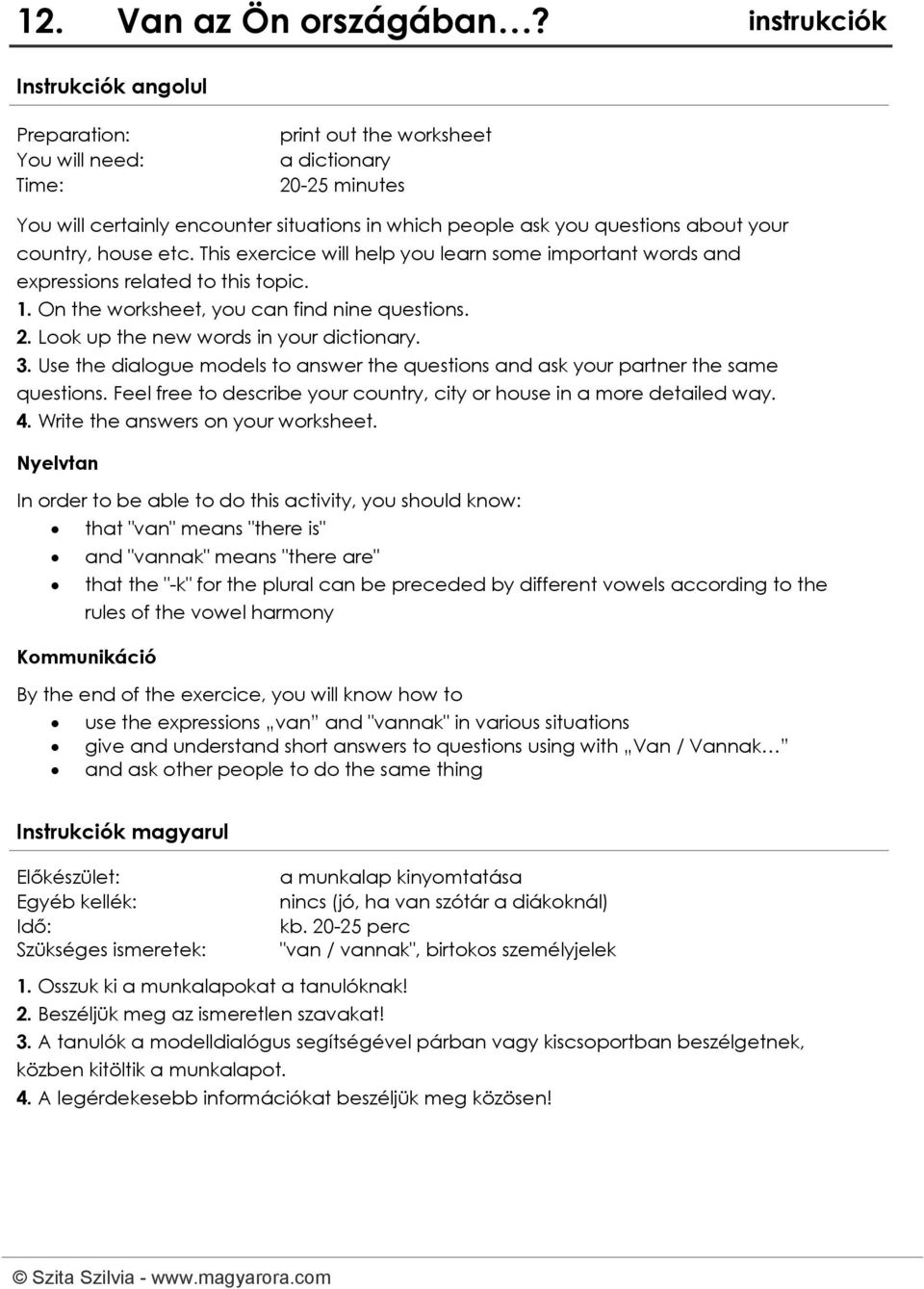 your country, house etc. This exercice will help you learn some important words and expressions related to this topic. 1. On the worksheet, you can find nine questions. 2.