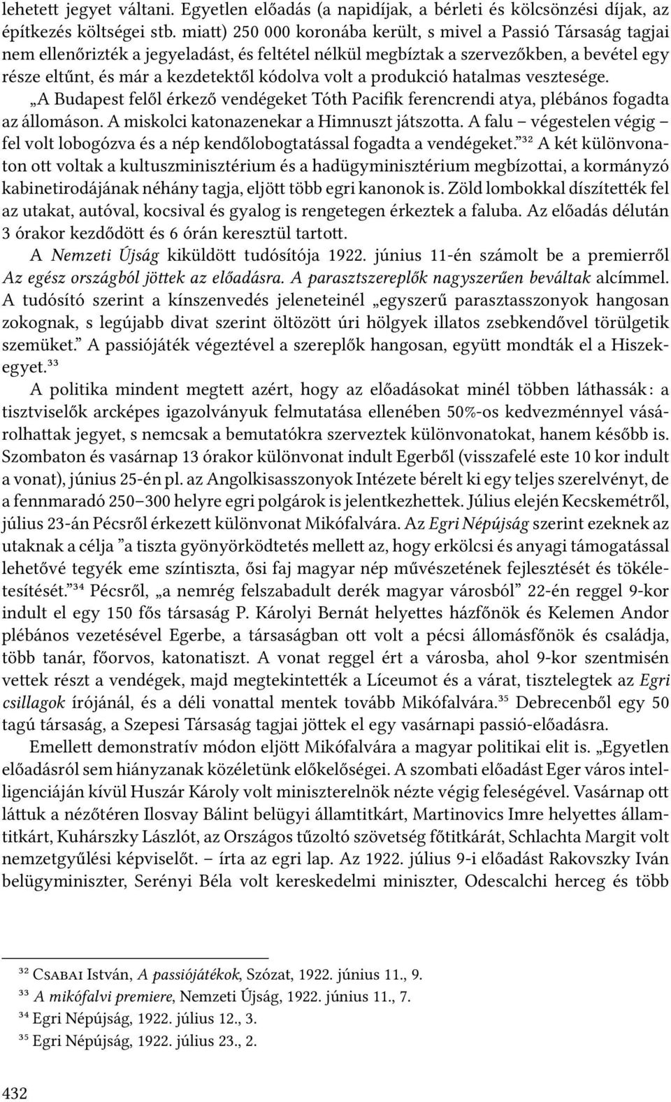 volt a produkció hatalmas vesztesége. A Budapest felől érkező vendégeket Tóth Pacifik ferencrendi atya, plébános fogadta az állomáson. A miskolci katonazenekar a Himnuszt játszo a.