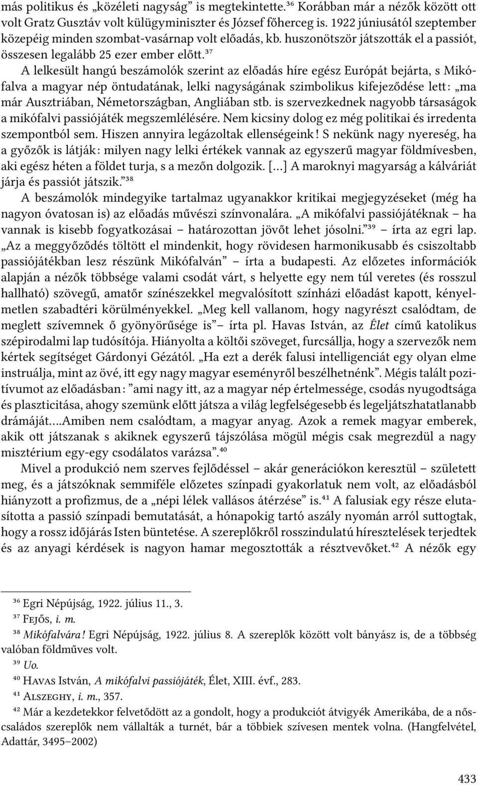 ³⁷ A lelkesült hangú beszámolók szerint az előadás híre egész Európát bejárta, s Mikófalva a magyar nép öntudatának, lelki nagyságának szimbolikus kifejeződése le : ma már Ausztriában,