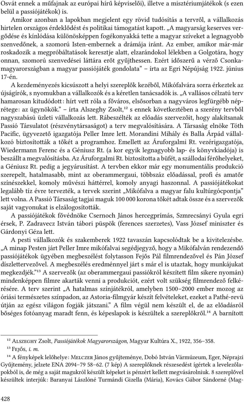 A magyarság keserves vergődése és kínlódása különösképpen fogékonyakká te e a magyar szíveket a legnagyobb szenvedőnek, a szomorú Isten-embernek a drámája iránt.