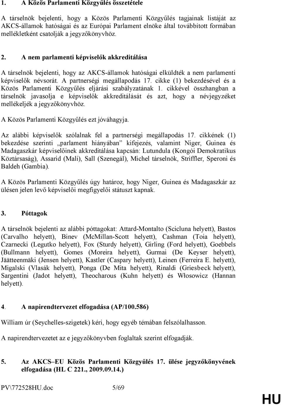 A partnerségi megállapodás 17. cikke (1) bekezdésével és a Közös Parlamenti Közgyűlés eljárási szabályzatának 1.