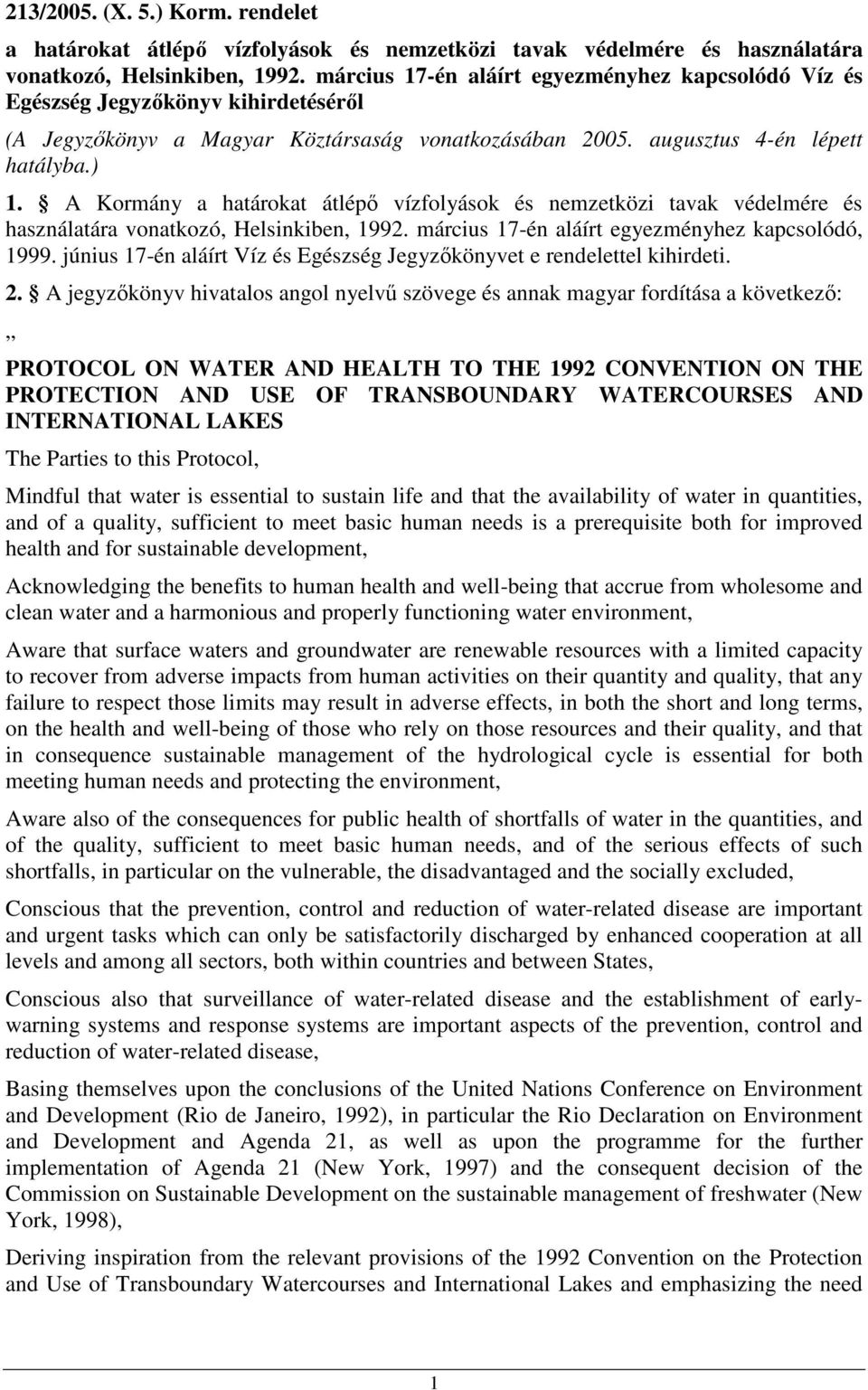 A Kormány a határokat átlépı vízfolyások és nemzetközi tavak védelmére és használatára vonatkozó, Helsinkiben, 1992. március 17-én aláírt egyezményhez kapcsolódó, 1999.