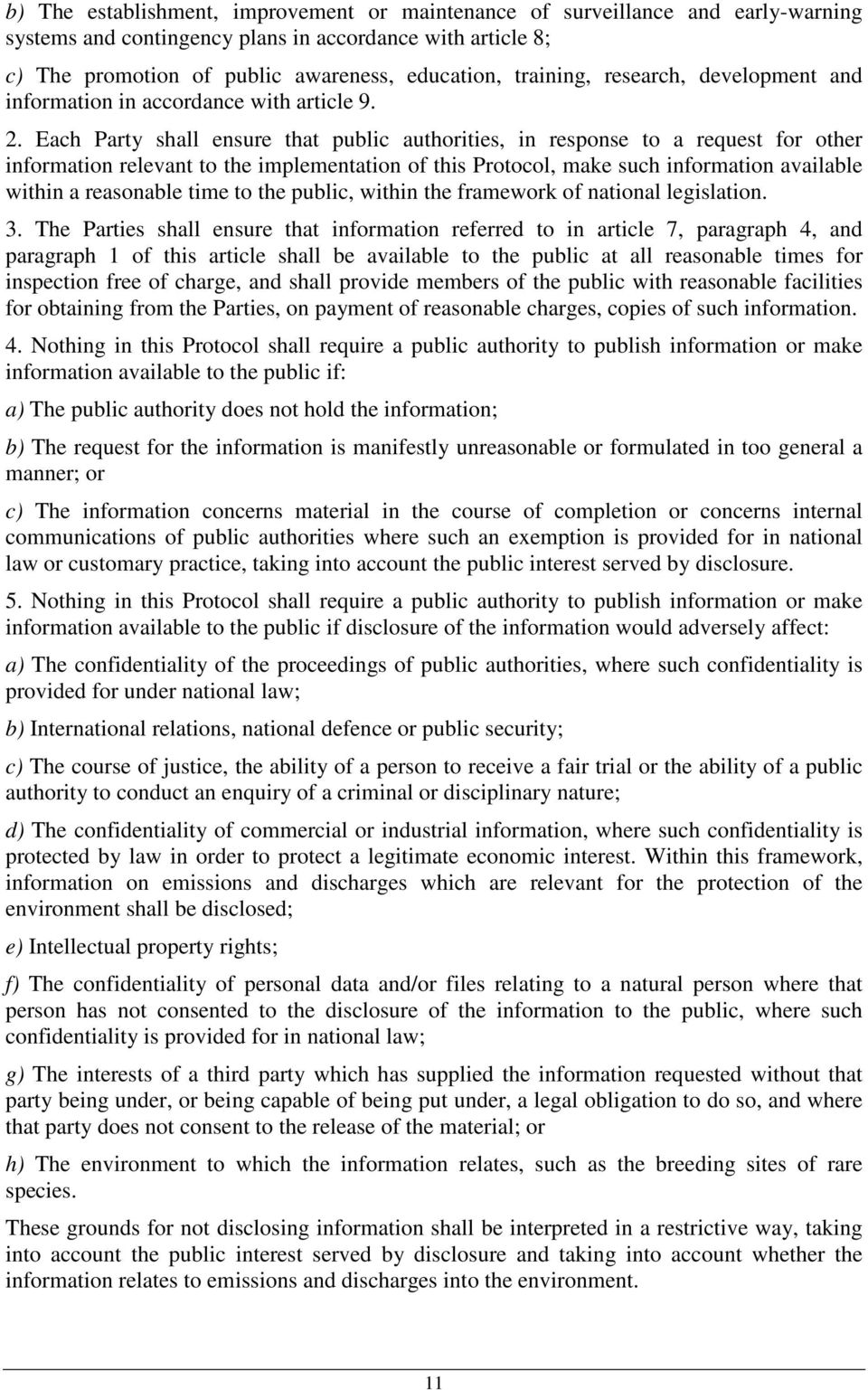 Each Party shall ensure that public authorities, in response to a request for other information relevant to the implementation of this Protocol, make such information available within a reasonable