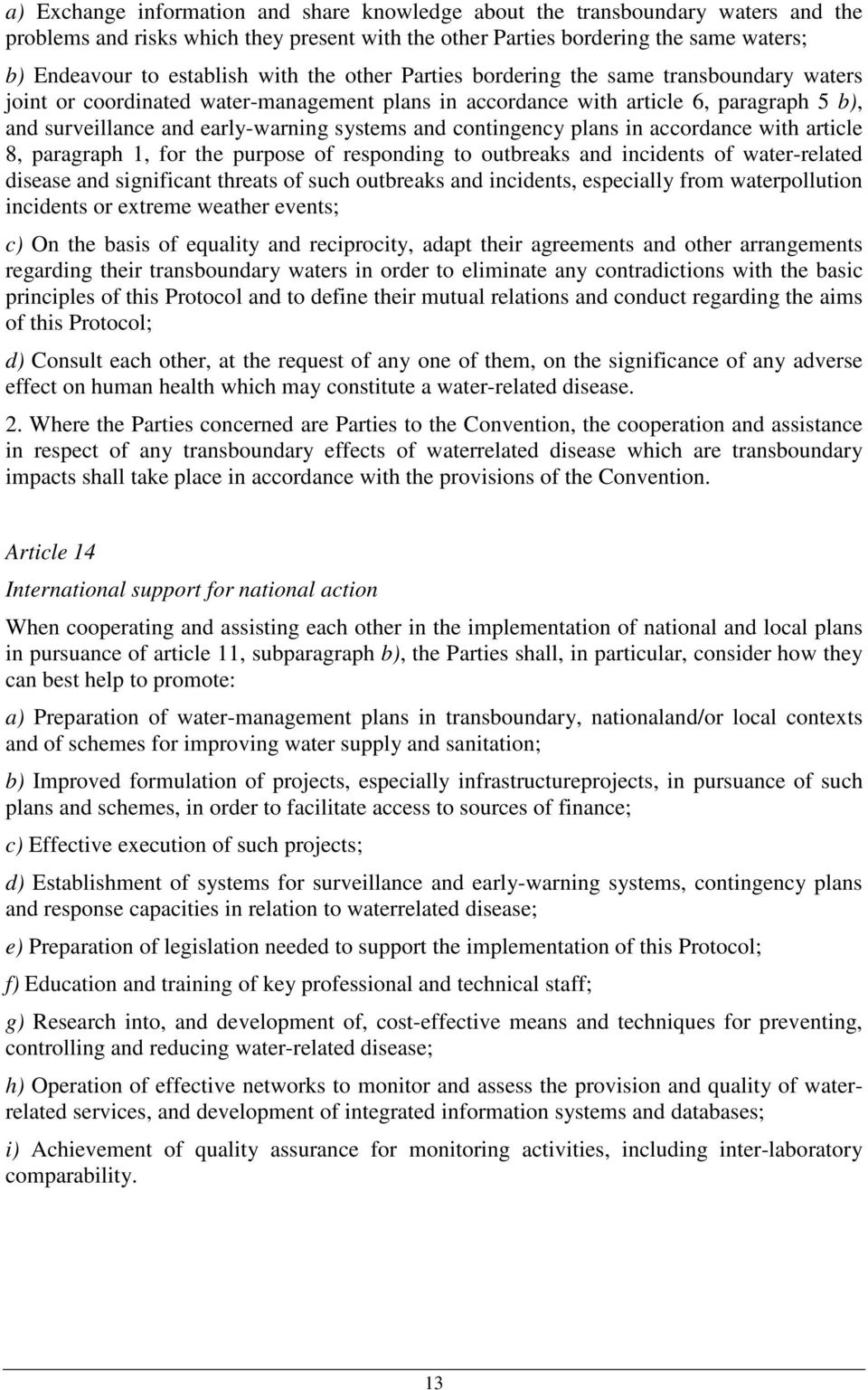 contingency plans in accordance with article 8, paragraph 1, for the purpose of responding to outbreaks and incidents of water-related disease and significant threats of such outbreaks and incidents,