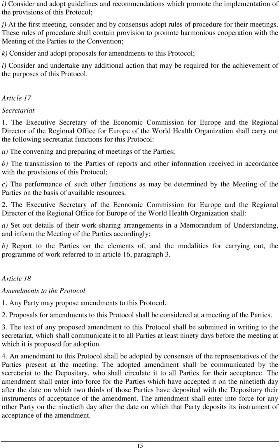 These rules of procedure shall contain provision to promote harmonious cooperation with the Meeting of the Parties to the Convention; k) Consider and adopt proposals for amendments to this Protocol;