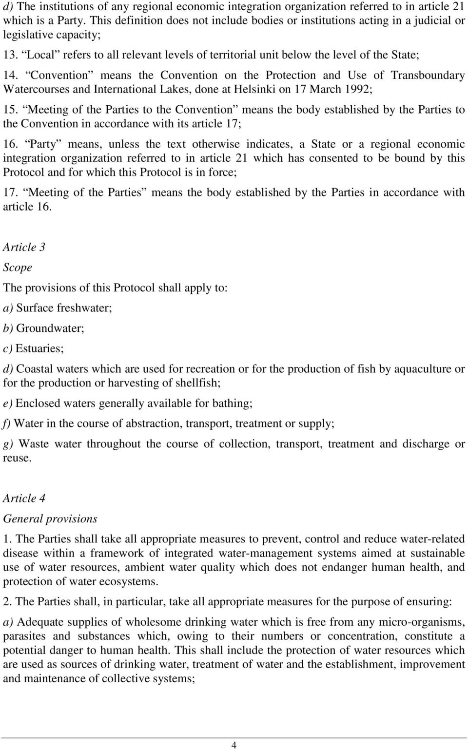 Convention means the Convention on the Protection and Use of Transboundary Watercourses and International Lakes, done at Helsinki on 17 March 1992; 15.