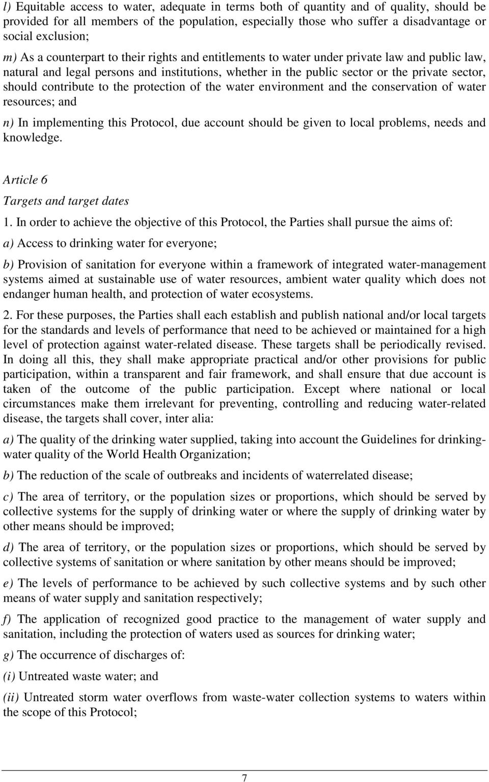 contribute to the protection of the water environment and the conservation of water resources; and n) In implementing this Protocol, due account should be given to local problems, needs and knowledge.