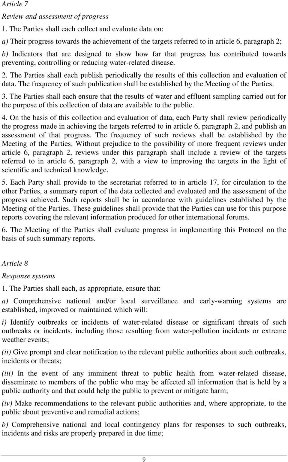 that progress has contributed towards preventing, controlling or reducing water-related disease. 2. The Parties shall each publish periodically the results of this collection and evaluation of data.
