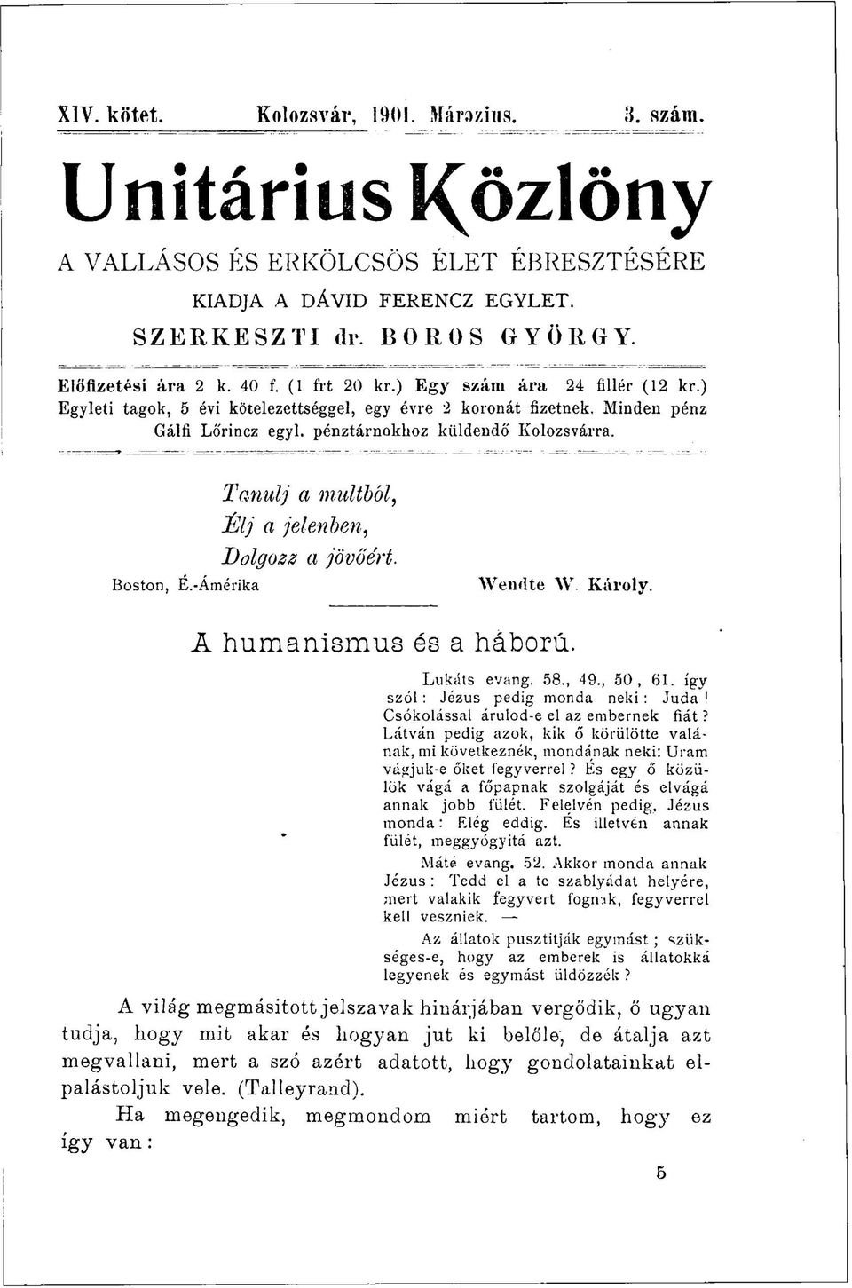 -Ámérika Tanulj a múltból, Élj a jelenben, Dolgozz a jövőért. Wendte W. Károly. Ä humanismus és a háború. Lukáts evang. 58., 49., 50, 61.