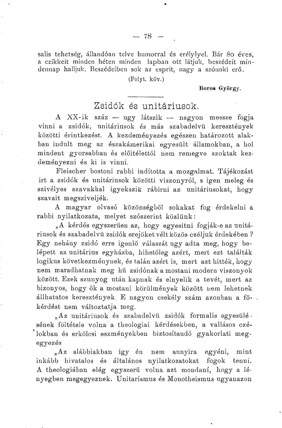 A kezdeményezés egészen határozott alakban indult meg az északámerikai egyesűit államokban, a hol mindent gyorsabban és előitélettől nem remegve szoktak kezdeményezni és ki is vinni.