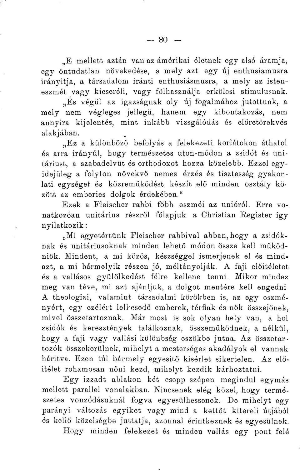 Es végül az igazságnak oly új fogalmához jutottunk, a mely nem végleges jellegű, hanem egy kibontakozás, nem annyira kijelentés, mint inkább vizsgálódás és előretörekvés alakjában.