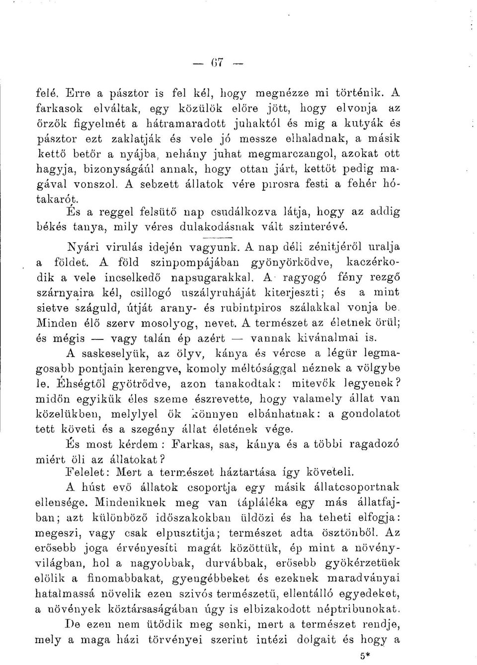 nyájba. néhány juhát megmarezangol, azokat ott hagyja, bizonyságául annak, hogy ottan járt, kettőt pedig magával vonszol. A sebzett állatok vére pirosra festi a fehér hótakarót.