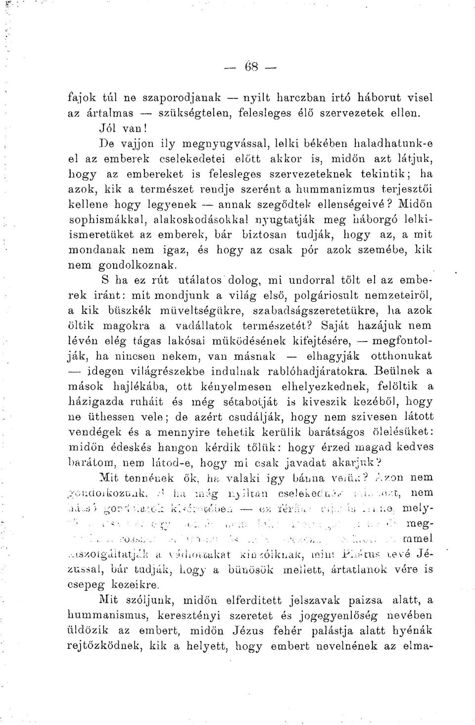 rendje szerént a hummanizmus terjesztői kellene hogy legyenek annak szegődtek ellenségeivé?