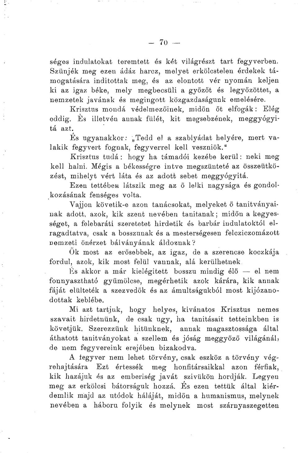 megingott közgazdaságunk emelésére. Krisztus monda védelmezőinek, midőn őt elfogák: Elég oddig. Es illetvén annak fülét, kit megsebzónek, meggyógyitá azt.