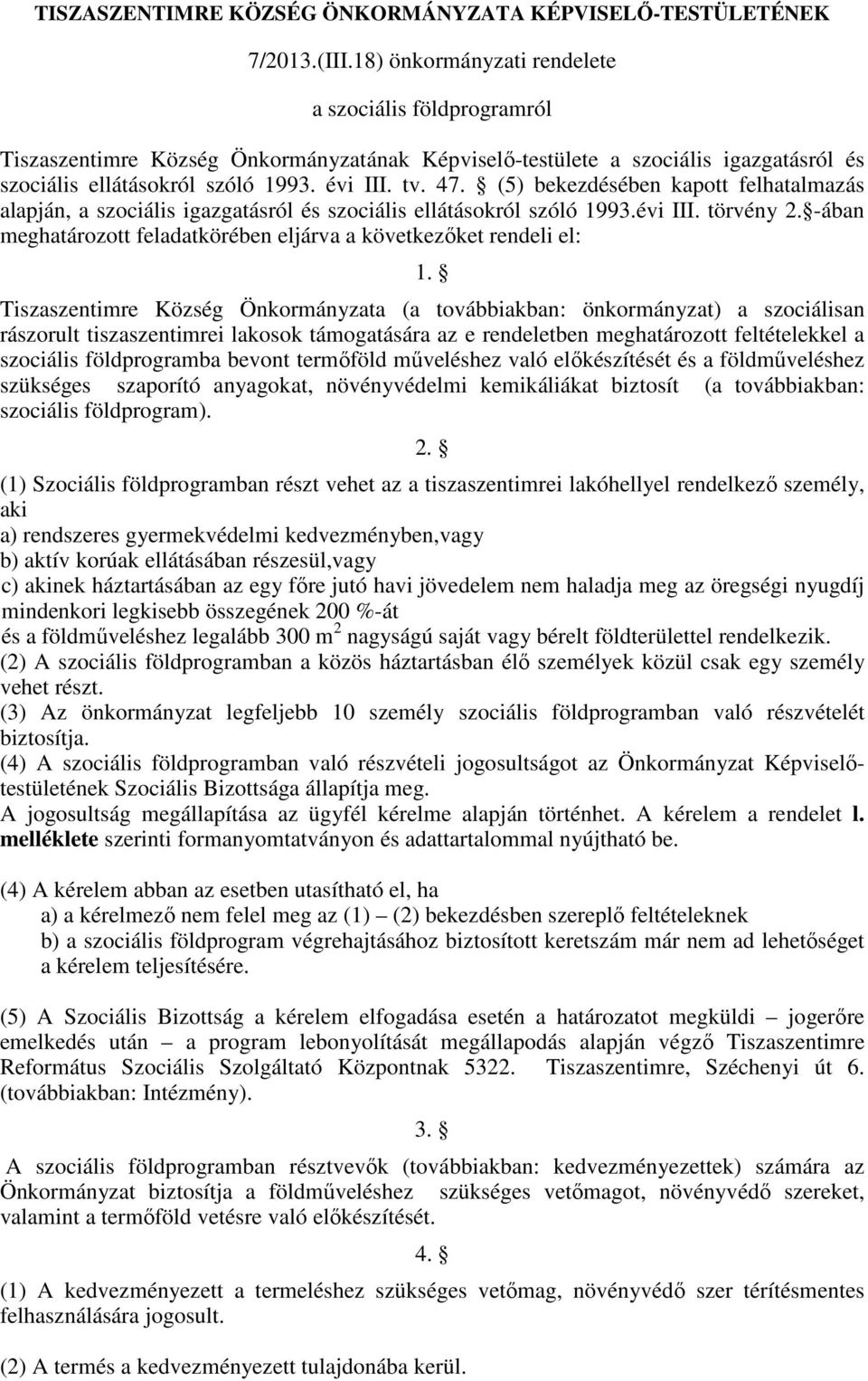 (5) bekezdésében kapott felhatalmazás alapján, a szociális igazgatásról és szociális ellátásokról szóló 1993.évi III. törvény 2.