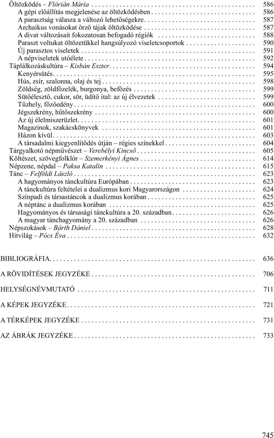 ........................... 588 Paraszt voltukat öltözetükkel hangsúlyozó viseletcsoportok.................... 590 Új parasztos viseletek.................................................. 591 A népviseletek utóélete.