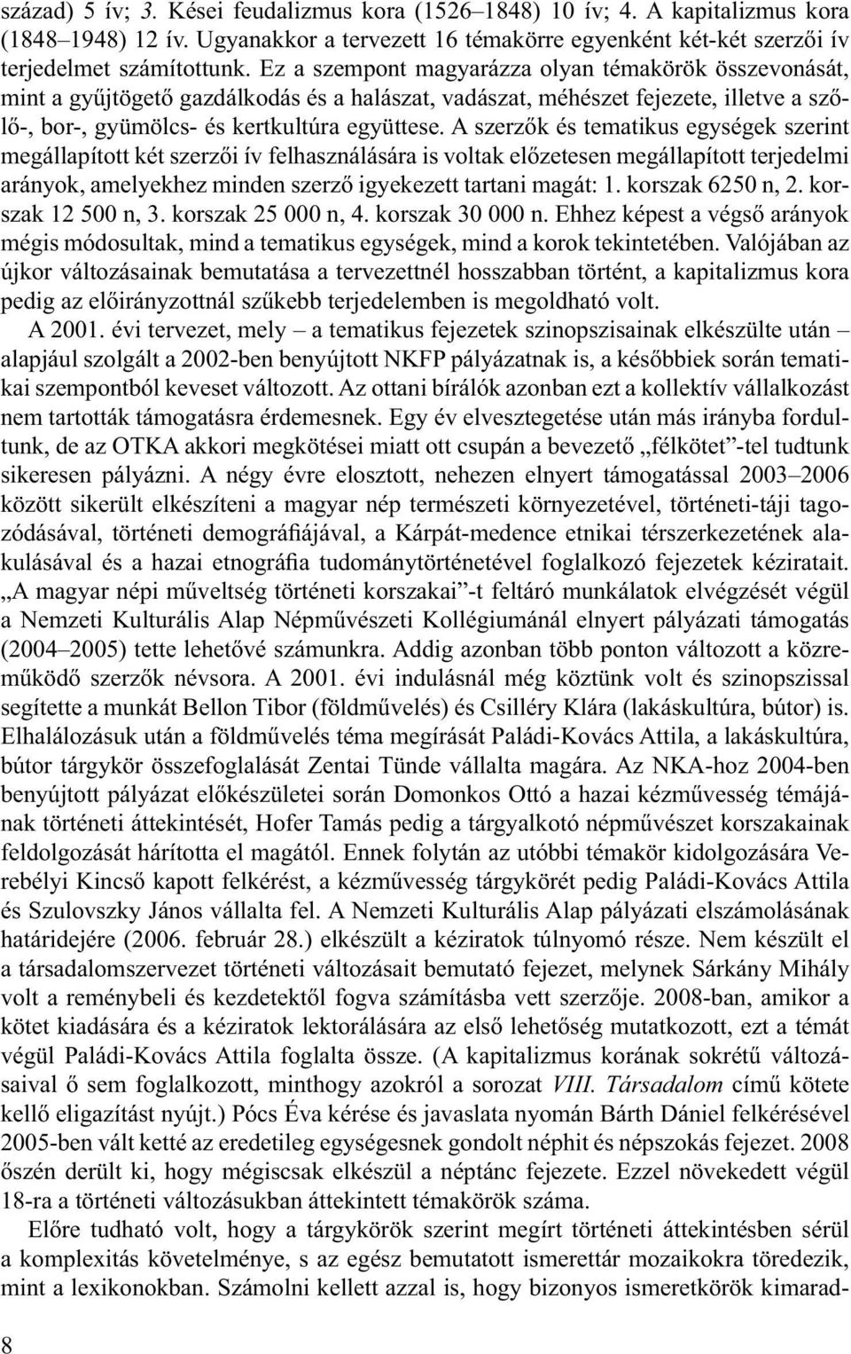 A szerzők és tematikus egységek szerint megállapított két szerzői ív felhasználására is voltak előzetesen megállapított terjedelmi arányok, amelyekhez minden szerző igyekezett tartani magát: 1.