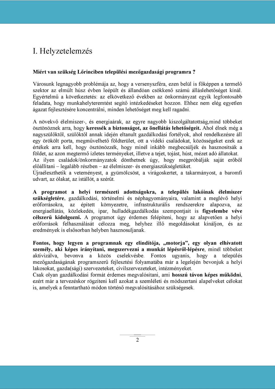 Egyértelmű a következtetés: az elkövetkező években az önkormányzat egyik legfontosabb feladata, hogy munkahelyteremtést segítő intézkedéseket hozzon.
