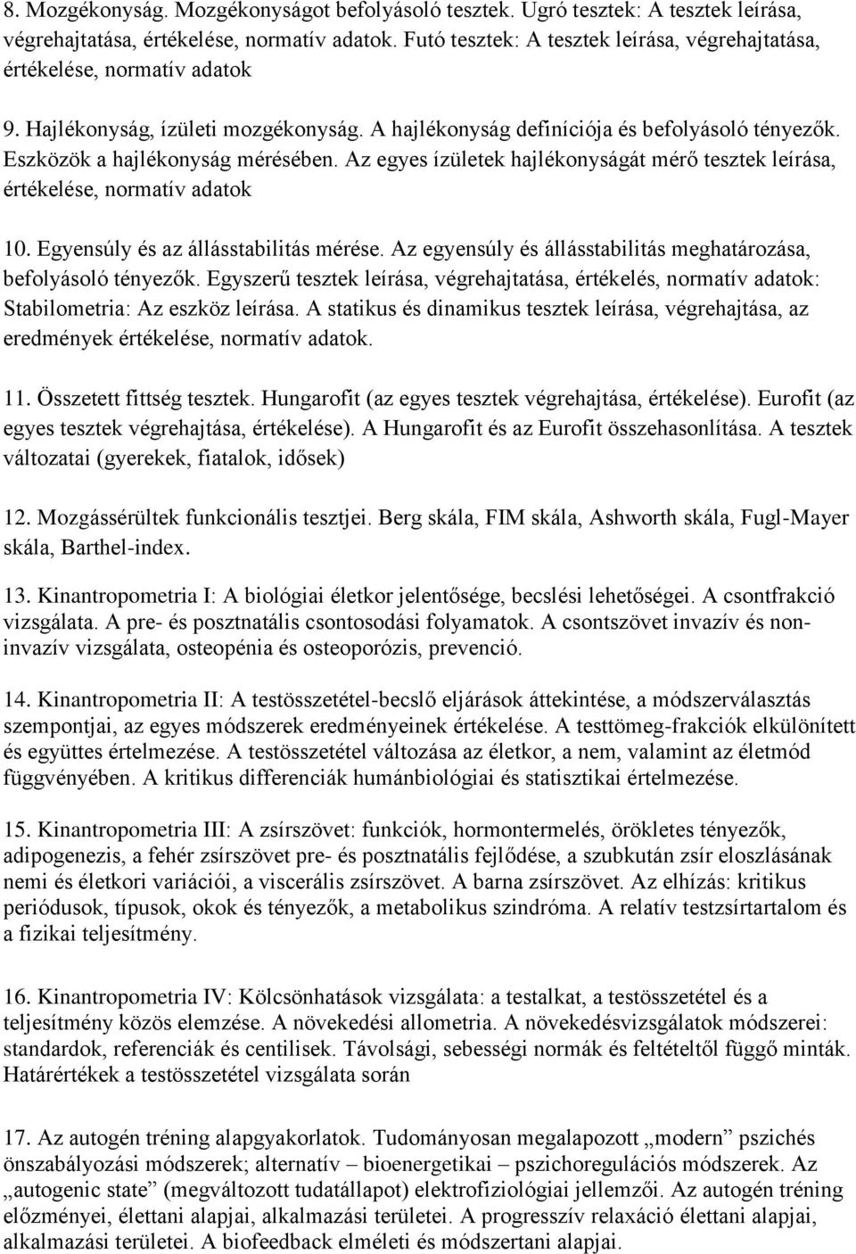 Eszközök a hajlékonyság mérésében. Az egyes ízületek hajlékonyságát mérő tesztek leírása, értékelése, normatív adatok 10. Egyensúly és az állásstabilitás mérése.