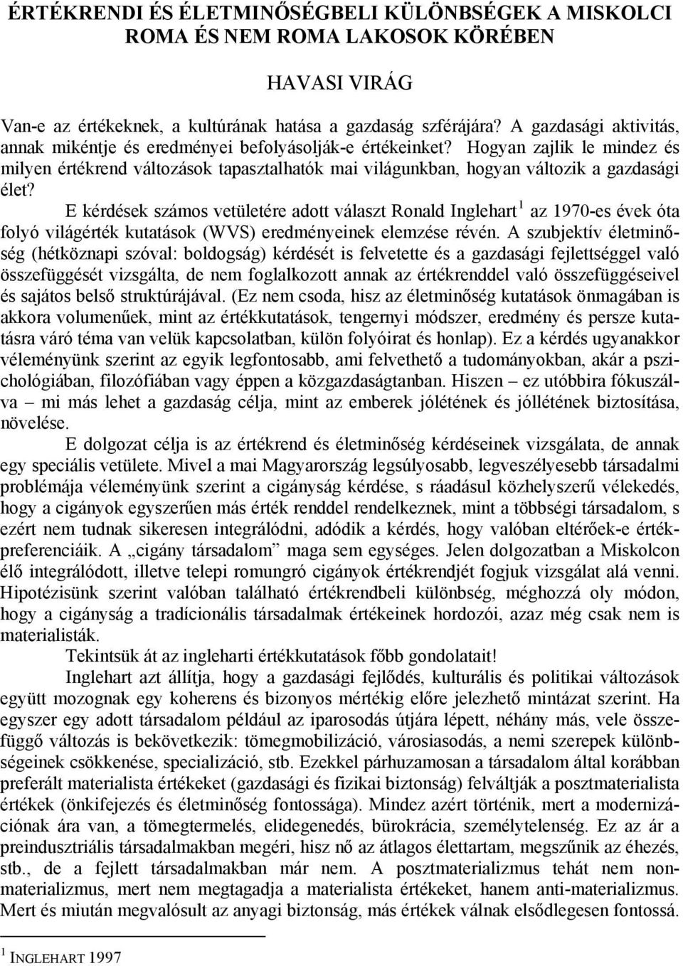 Hogyan zajlik le mindez és milyen értékrend változások tapasztalhatók mai világunkban, hogyan változik a gazdasági élet?