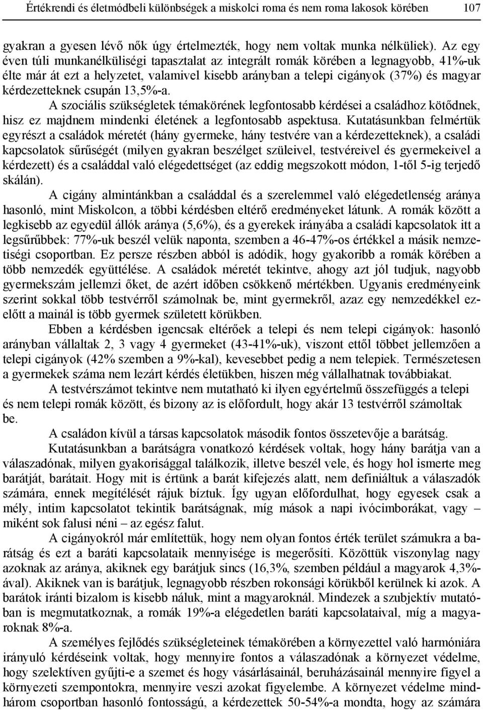 csupán 13,5%-a. A szociális szükségletek témakörének legfontosabb kérdései a családhoz kötődnek, hisz ez majdnem mindenki életének a legfontosabb aspektusa.