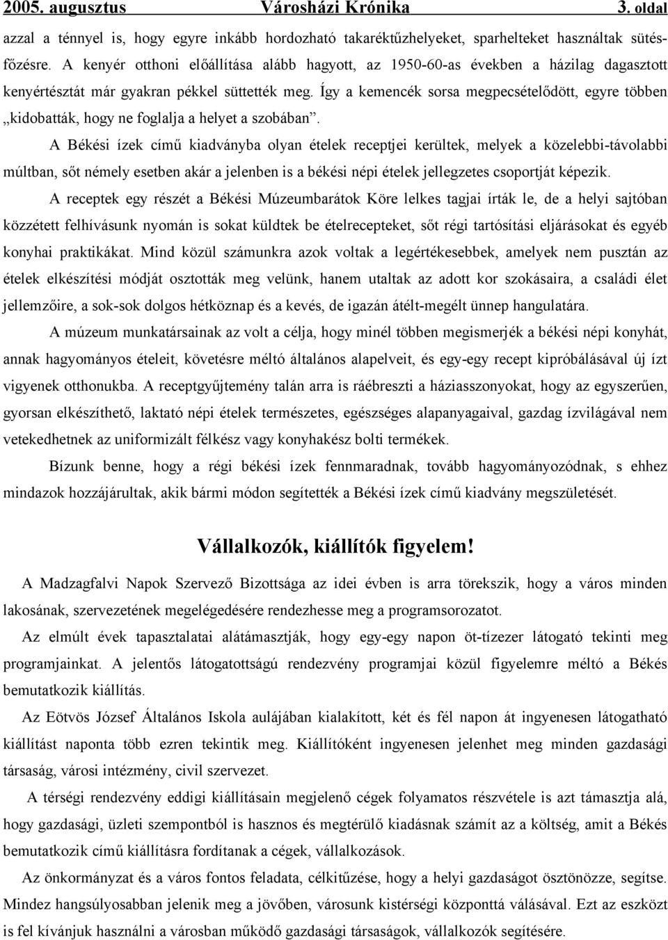 Így a kemencék sorsa megpecsételődött, egyre többen kidobatták, hogy ne foglalja a helyet a szobában.