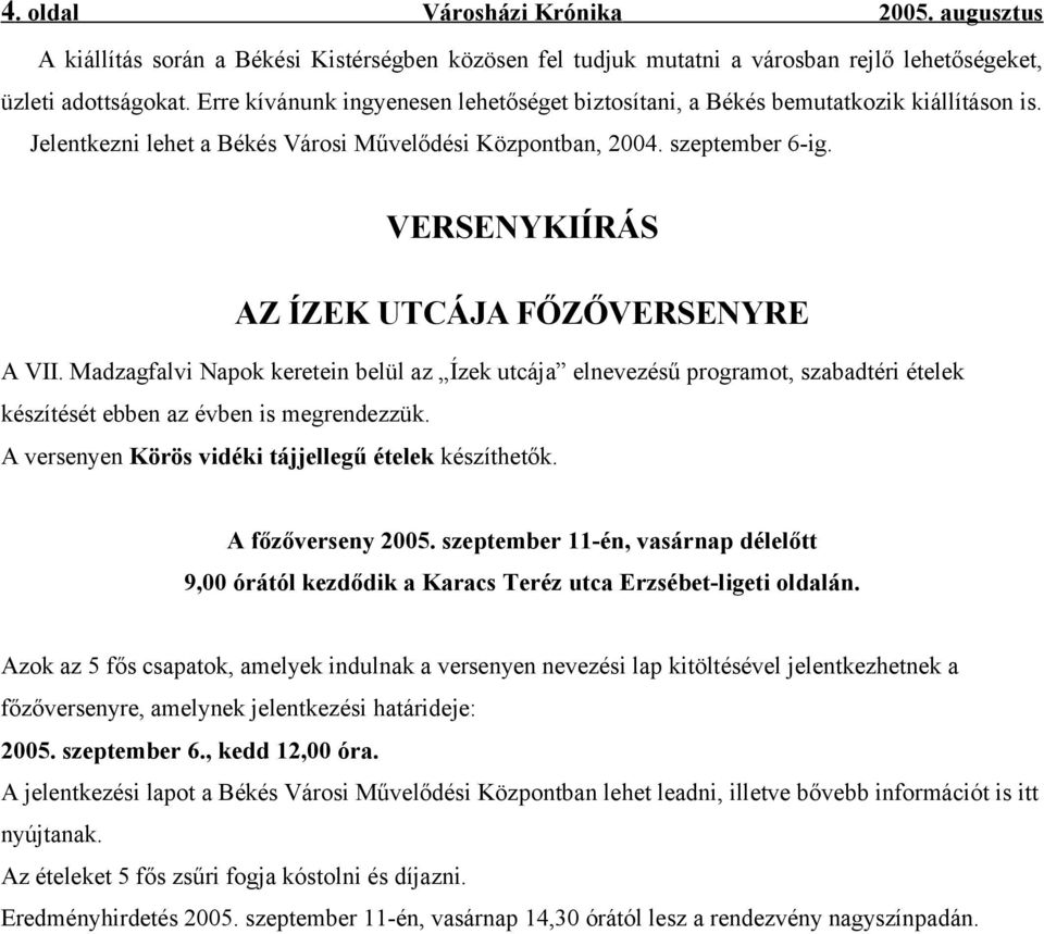 VERSENYKIÍRÁS AZ ÍZEK UTCÁJA FŐZŐVERSENYRE A VII. Madzagfalvi Napok keretein belül az Ízek utcája elnevezésű programot, szabadtéri ételek készítését ebben az évben is megrendezzük.