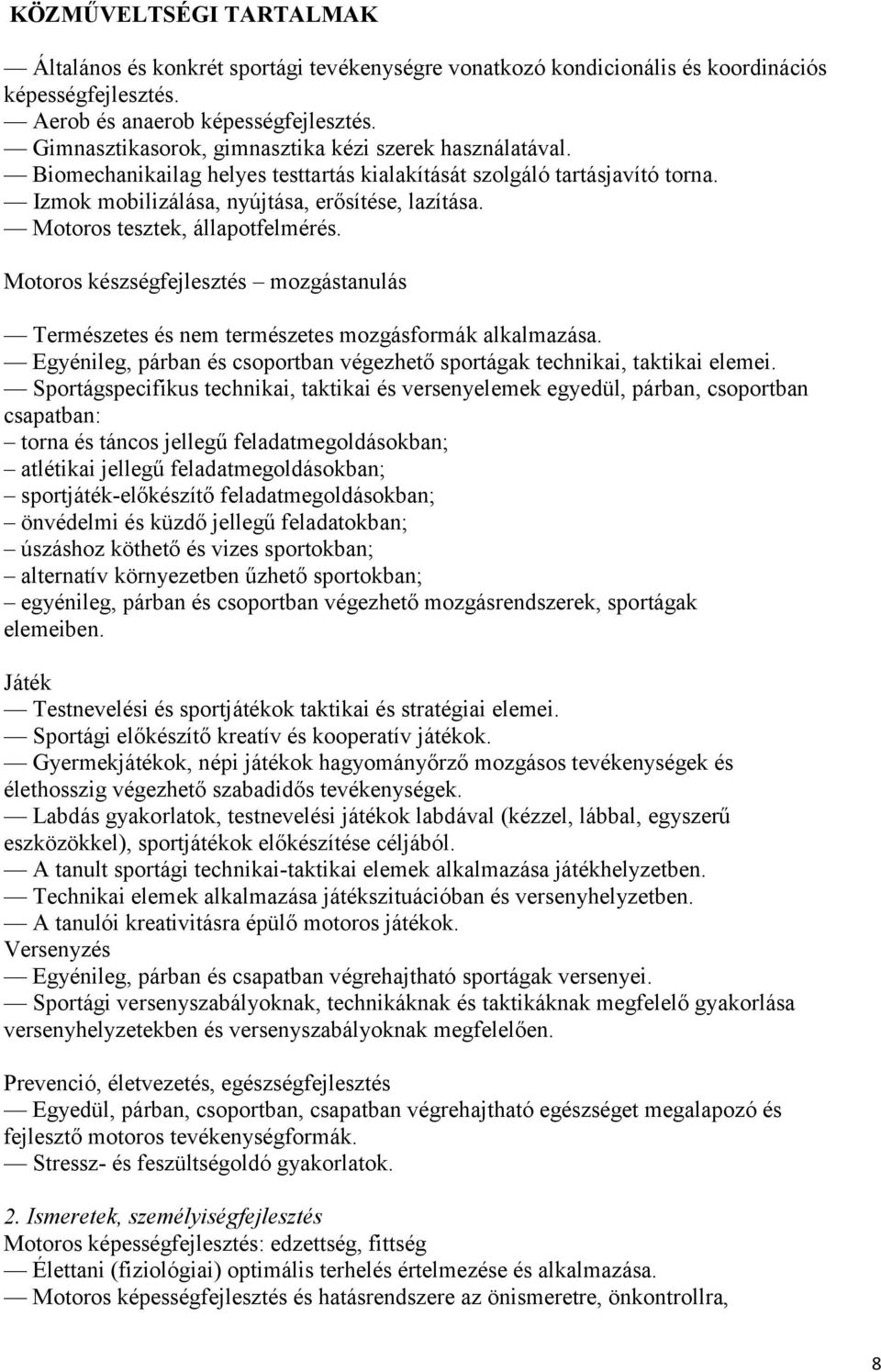 Motoros tesztek, állapotfelmérés. Motoros készségfejlesztés mozgástanulás Természetes és nem természetes mozgásformák alkalmazása.