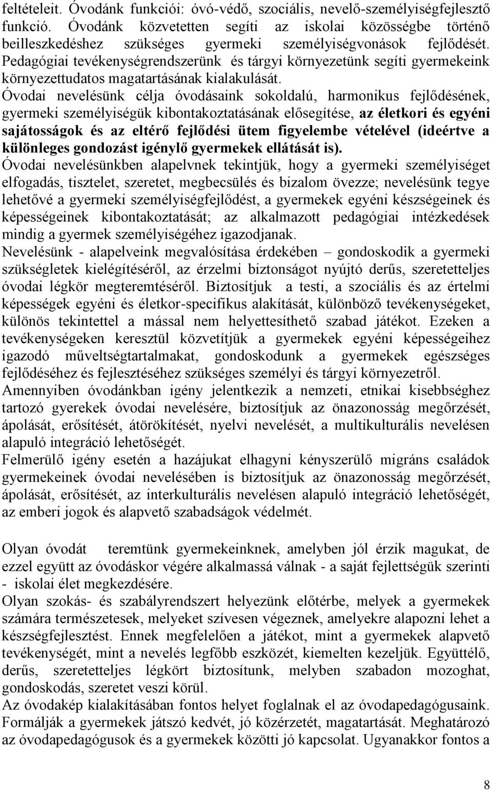 Pedagógiai tevékenységrendszerünk és tárgyi környezetünk segíti gyermekeink környezettudatos magatartásának kialakulását.