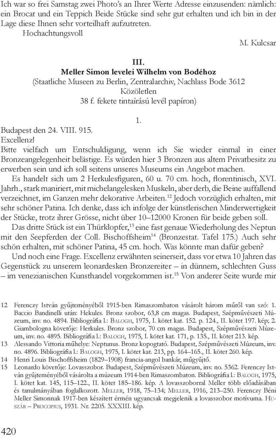 fekete tintaírású levél papíron) 1. Budapest den 24. VIII. 915. Excellenz! Bitte vielfach um Entschuldigung, wenn ich Sie wieder einmal in einer Bronzeangelegenheit belästige.