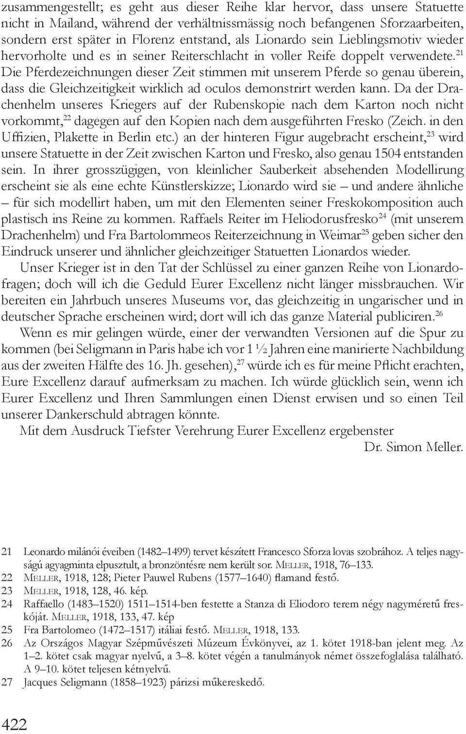 21 Die Pferdezeichnungen dieser Zeit stimmen mit unserem Pferde so genau überein, dass die Gleichzeitigkeit wirklich ad oculos demonstrirt werden kann.