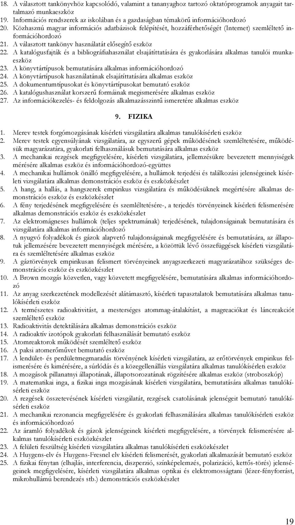 A választott tankönyv használatát elısegítı eszköz 22. A katalógusfajták és a bibliográfiahasználat elsajátíttatására és gyakorlására alkalmas tanulói munkaeszköz 23.