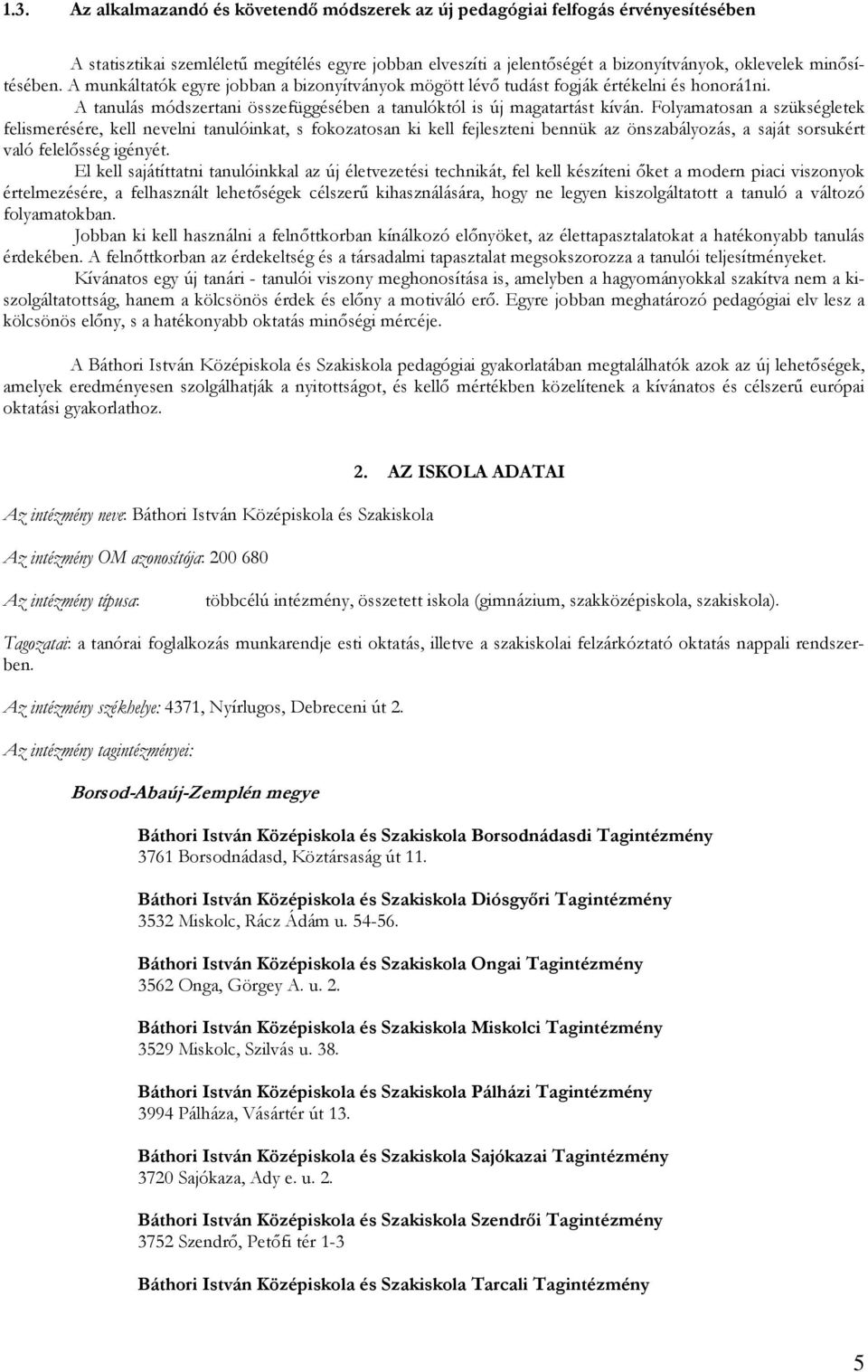 Folyamatosan a szükségletek felismerésére, kell nevelni tanulóinkat, s fokozatosan ki kell fejleszteni bennük az önszabályozás, a saját sorsukért való felelısség igényét.