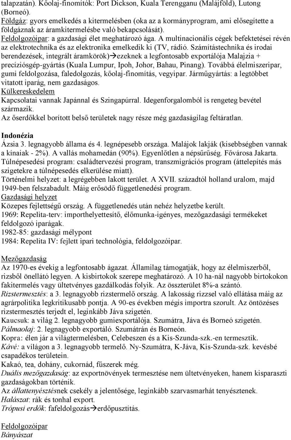 A multinacionális cégek befektetései révén az elektrotechnika és az elektronika emelkedik ki (TV, rádió.