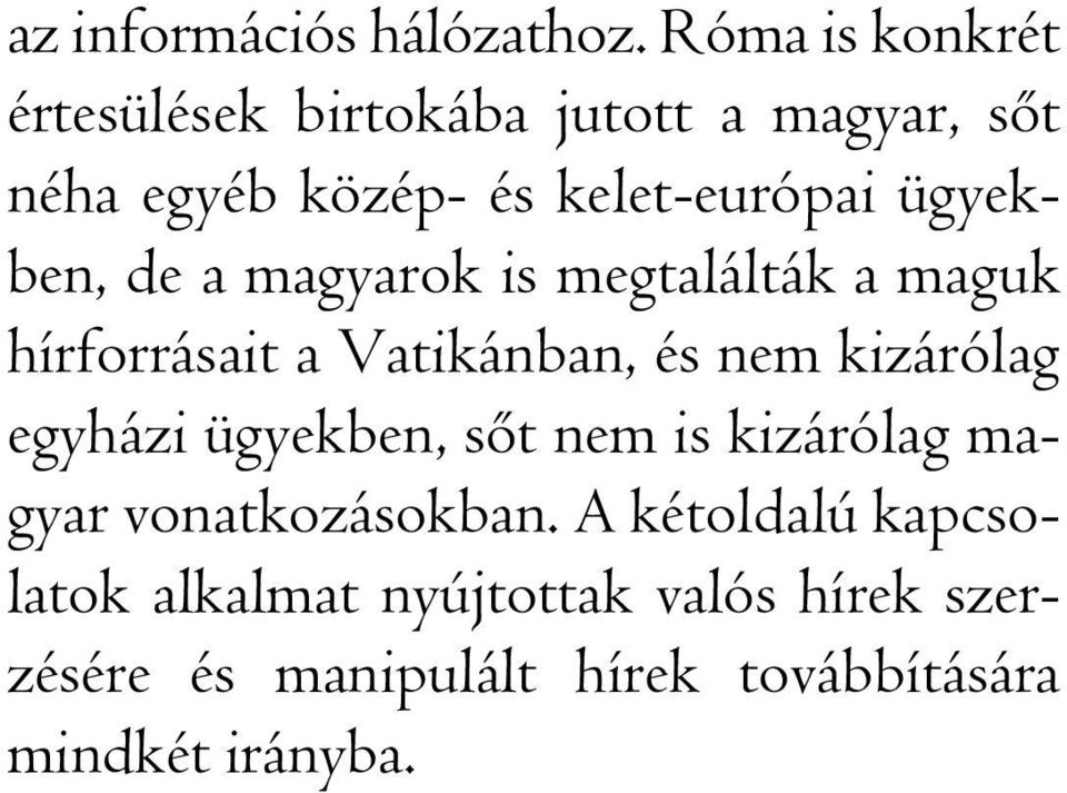 ügyekben, de a magyarok is megtalálták a maguk hírforrásait a Vatikánban, és nem kizárólag