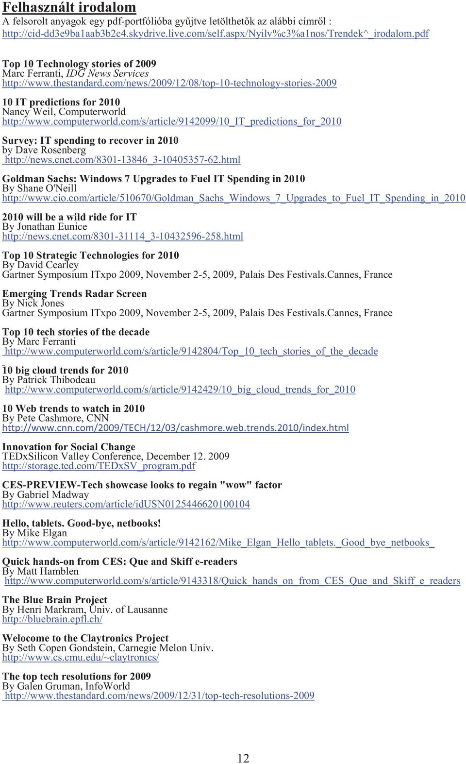 com/news/2009/12/08/top-10-technology-stories-2009 10 IT predictions for 2010 Nancy Weil, Computerworld http://www.computerworld.