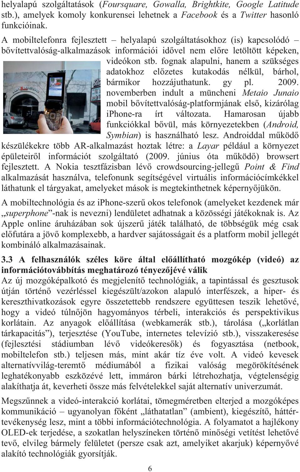 fognak alapulni, hanem a szükséges adatokhoz el zetes kutakodás nélkül, bárhol, bármikor hozzájuthatunk. gy pl. 2009.