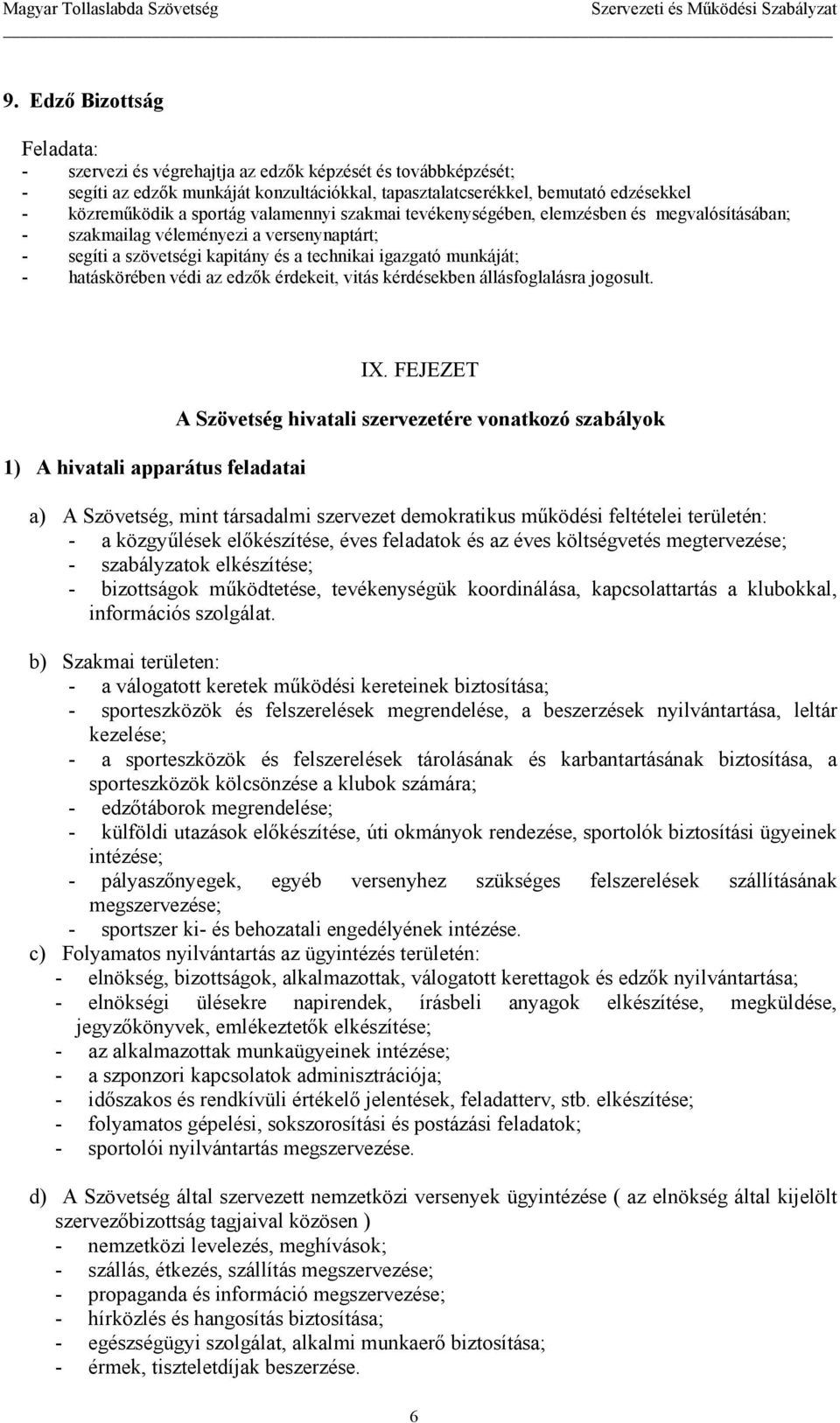 edzık érdekeit, vitás kérdésekben állásfoglalásra jogosult. 1) A hivatali apparátus feladatai IX.