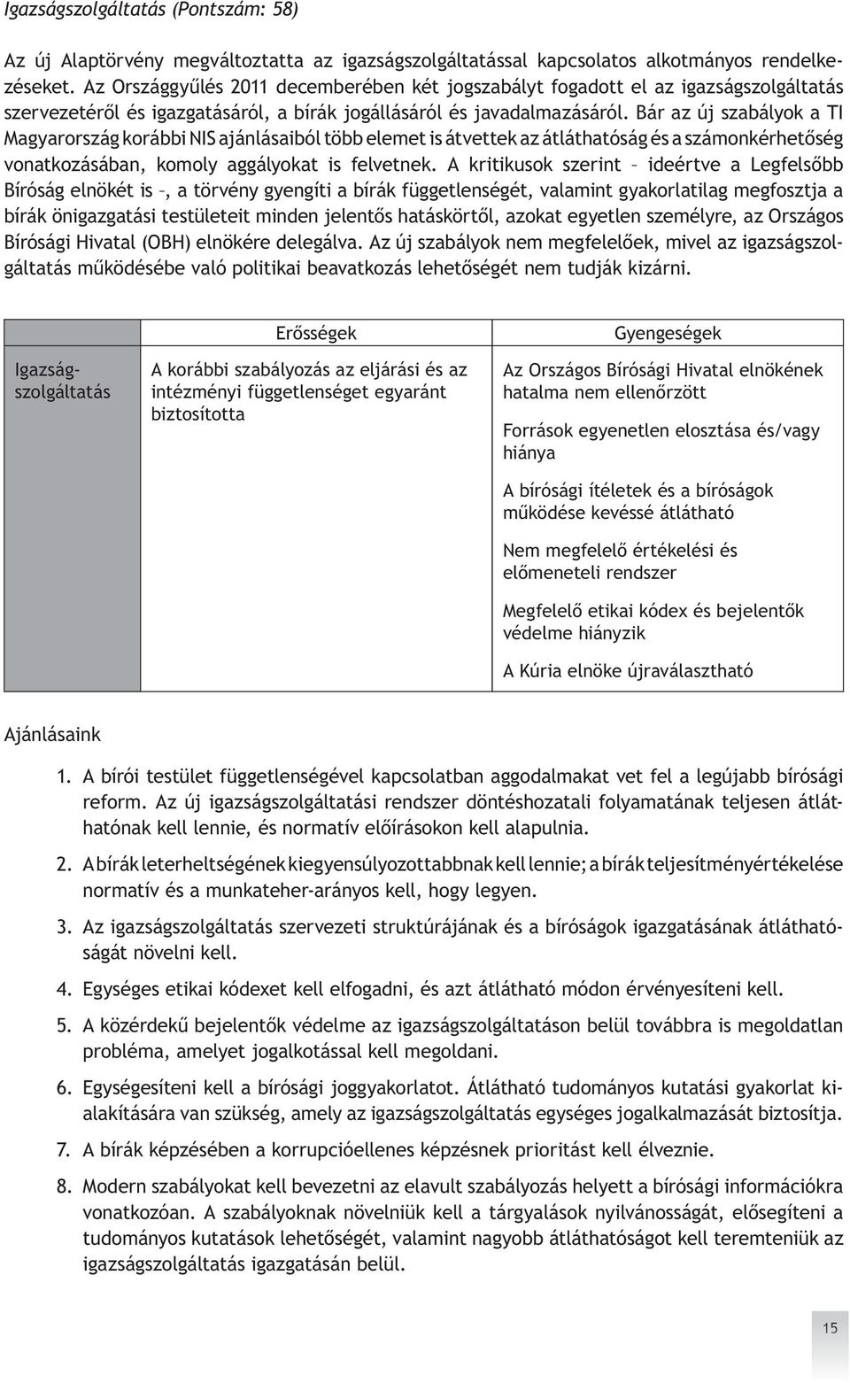 Bár az új szabályok a TI Magyarország korábbi NIS ajánlásaiból több elemet is átvettek az átláthatóság és a számonkérhetőség vonatkozásában, komoly aggályokat is felvetnek.