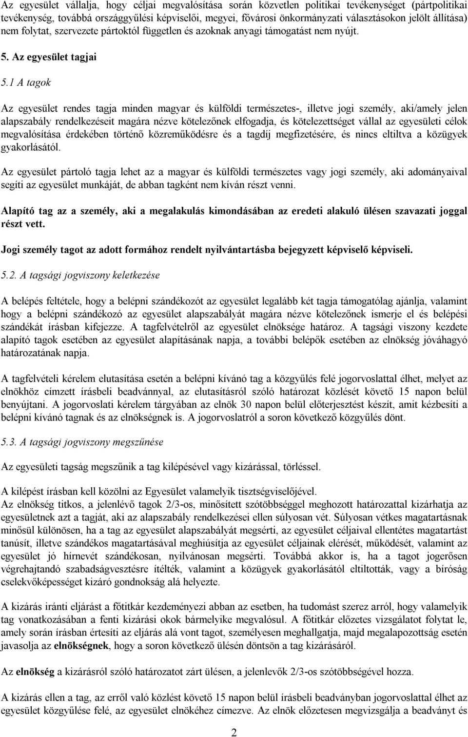 1 A tagok Az egyesület rendes tagja minden magyar és külföldi természetes-, illetve jogi személy, aki/amely jelen alapszabály rendelkezéseit magára nézve kötelezőnek elfogadja, és kötelezettséget