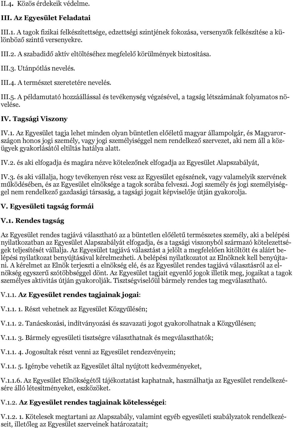 A példamutató hozzáállással és tevékenység végzésével, a tagság létszámának folyamatos növelése. IV. Tagsági Viszony IV.1.