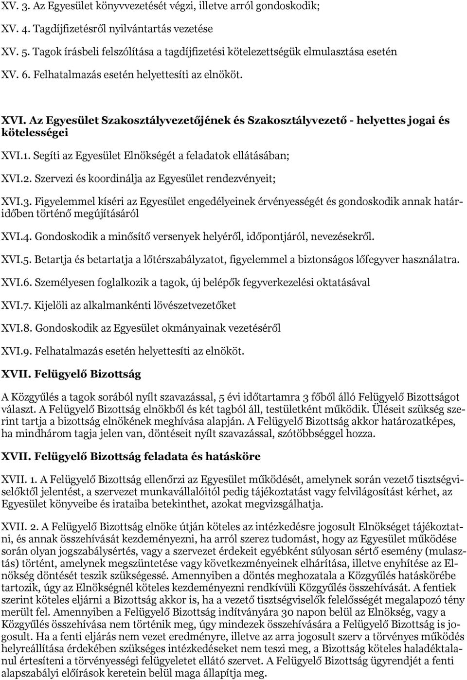 Az Egyesület Szakosztályvezetőjének és Szakosztályvezető - helyettes jogai és kötelességei XVI.1. Segíti az Egyesület Elnökségét a feladatok ellátásában; XVI.2.