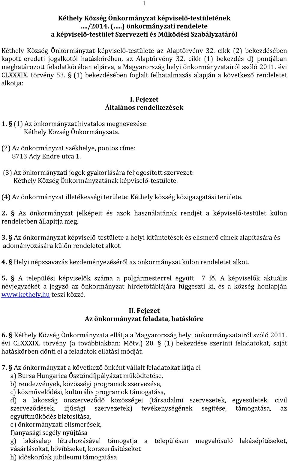 cikk (2) bekezdésében kapott eredeti jogalkotói hatáskörében, az Alaptörvény 32. cikk (1) bekezdés d) pontjában meghatározott feladatkörében eljárva, a Magyarország helyi önkormányzatairól szóló 2011.