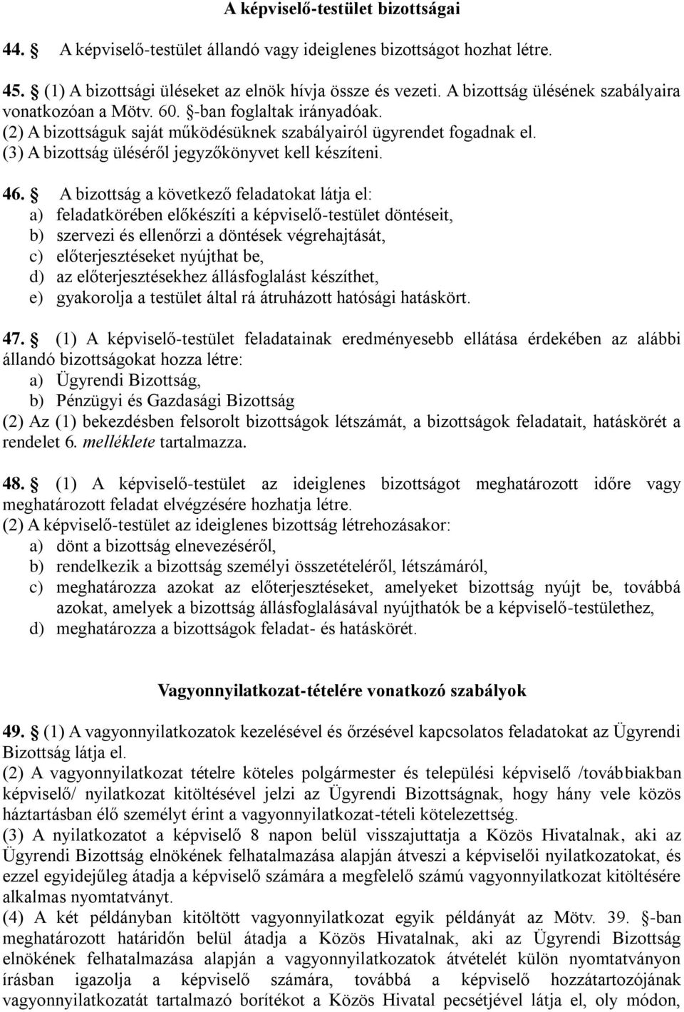 (3) A bizottság üléséről jegyzőkönyvet kell készíteni. 46.