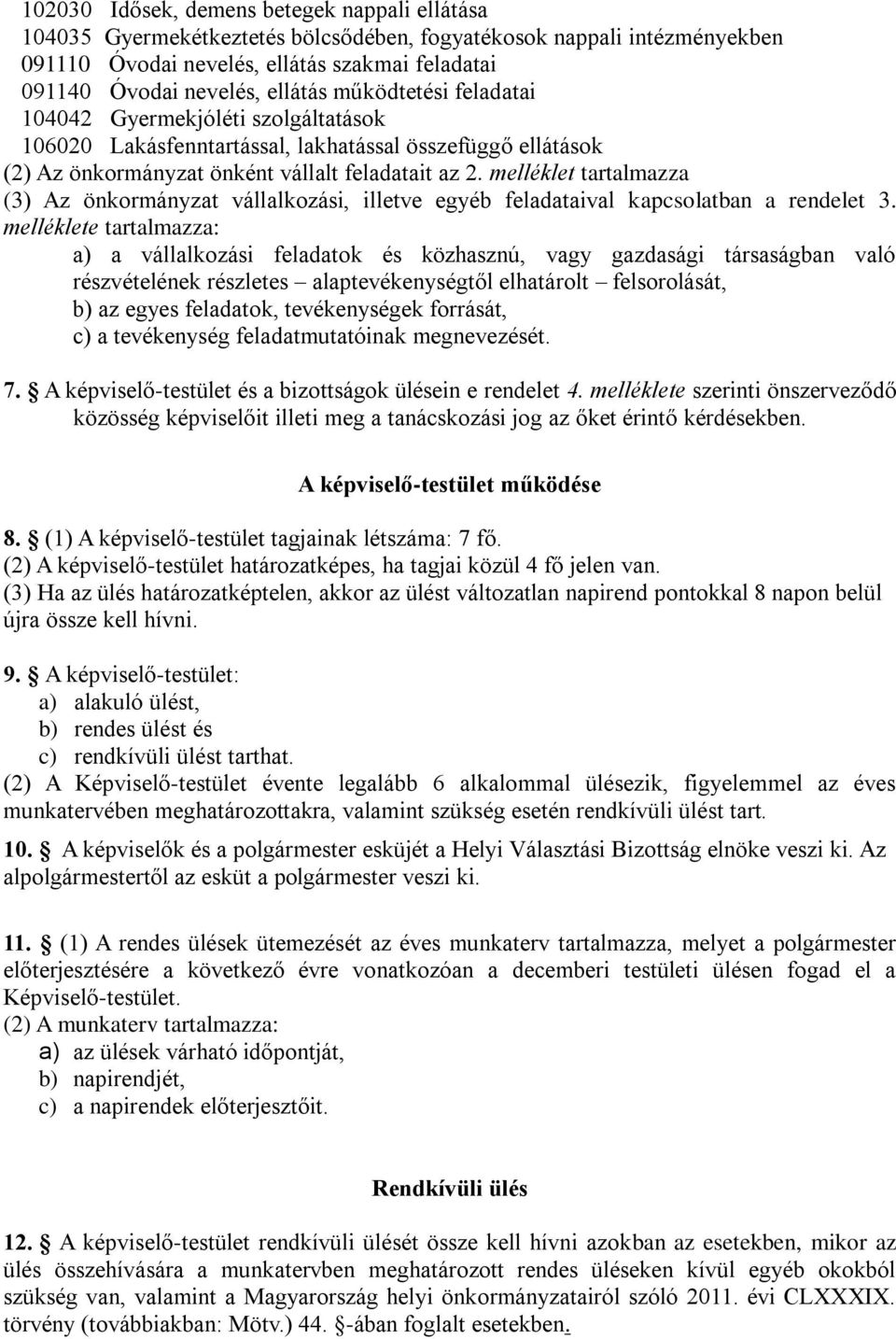 melléklet tartalmazza (3) Az önkormányzat vállalkozási, illetve egyéb feladataival kapcsolatban a rendelet 3.